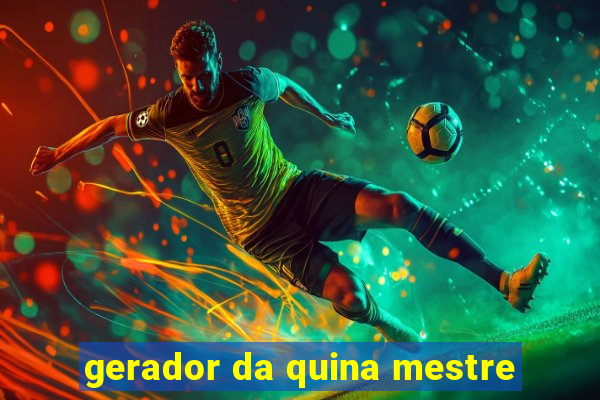 gerador da quina mestre